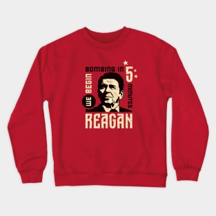 Reagan, "We Begin Bombing in 5 Minutes" Quote Crewneck Sweatshirt